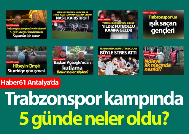 Trabzonspor kampında 5 günde neler oldu?