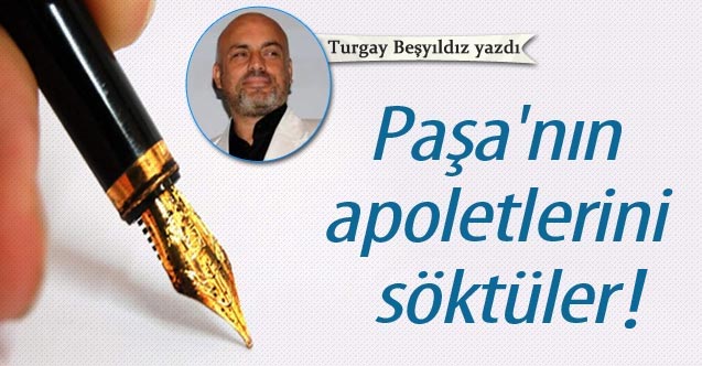 Paşa'nın apoletlerini söktüler!