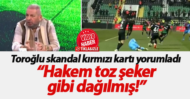 Toroğlu Nwakaeme'nin pozisyonun yorumladı: Hakem toz şeker gibi dağılmış!