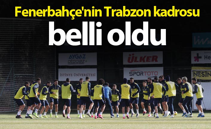 Fenerbahçe'nin Trabzon kadrosu belli oldu