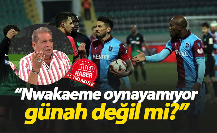 "Nwakaeme oynayamıyor günah değil mi?"