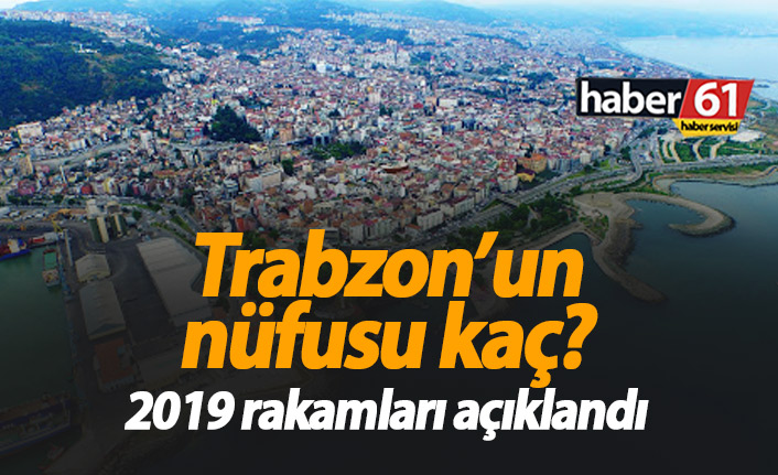 Trabzon’un nüfusu kaç? İşte 2019 rakamları