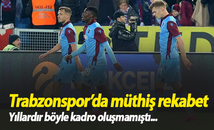 Trabzonspor'da müthiş rekabet