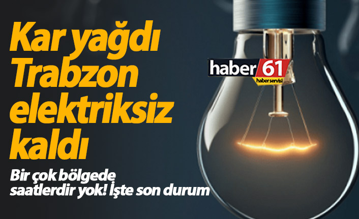 Trabzon elektriksiz kaldı! Elektrikler ne zaman gelecek?