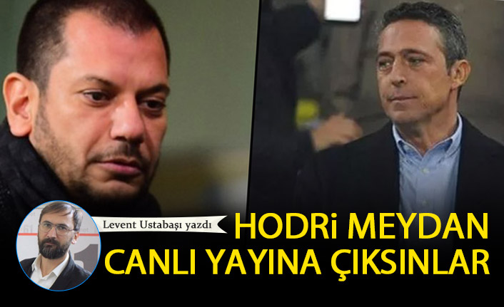 Hodri meydan canlı yayına  çıksınlar