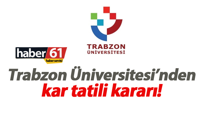 Trabzon Üniversitesi'nden kar tatili kararı