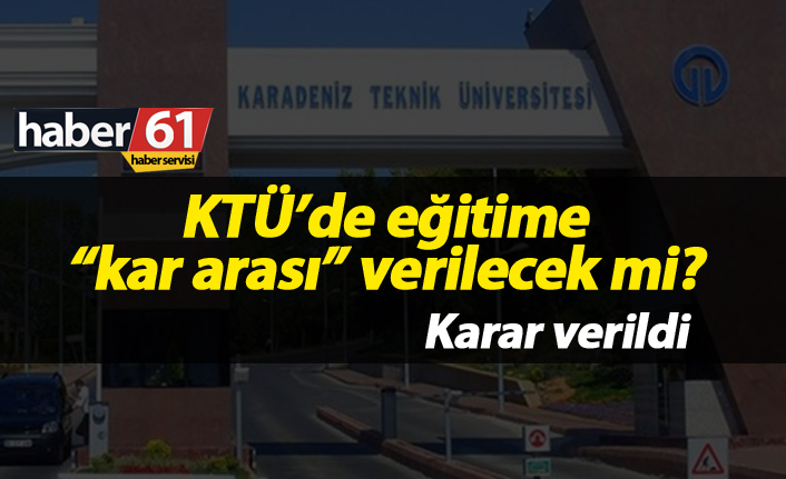 KTÜ'de kar tatili olacak mı? Açıklandı