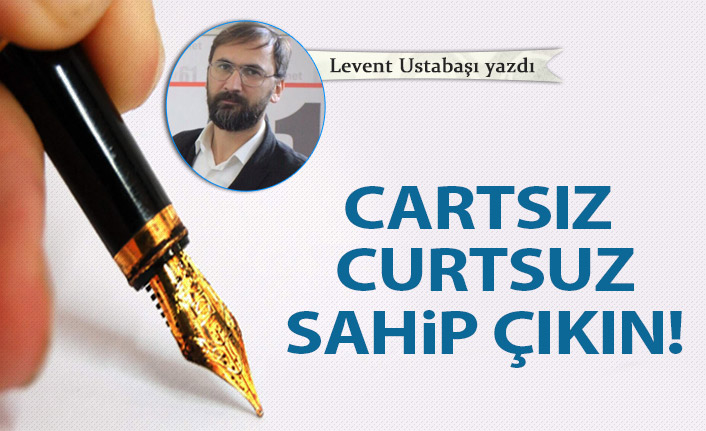 Cartsız curtsuz sahip çıkın