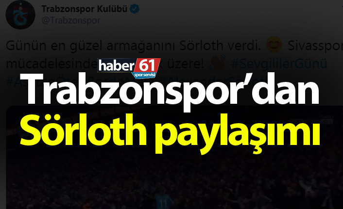 Trabzonspor’dan Sörloth paylaşımı