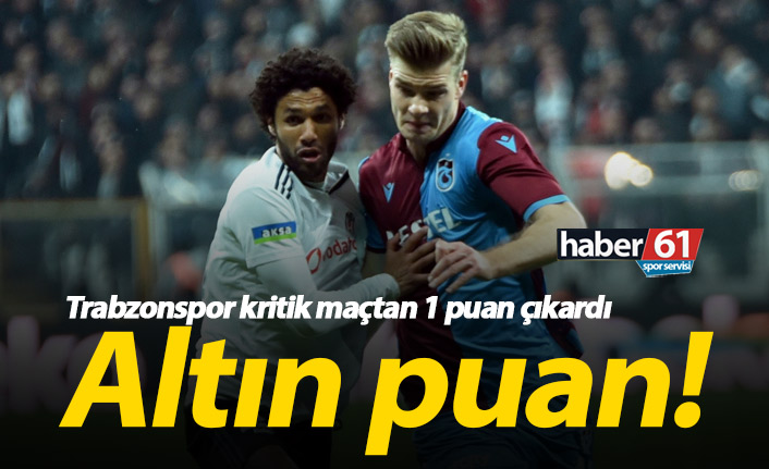 Trabzonspor Beşiktaş'tan puanı aldı!