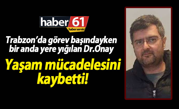 Trabzon'da doktor Atılgan Onay'dan acı haber!