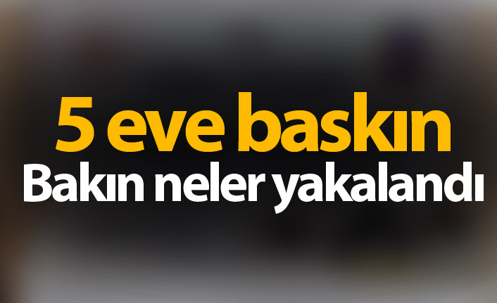 Jandarmadan 5 eve baskın! Bakın neler yakalandı