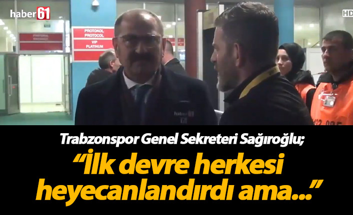 Ömer Sağıroğlu: İlk devre herkesi heyecanlandırdı ama...