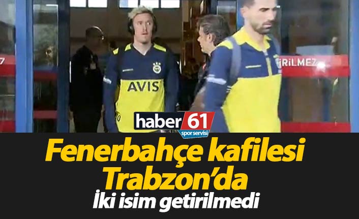 Fenerbahçe kafilesi Trabzon'da