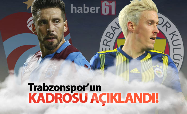 Trabzonspor'un Fenerbahçe kadrosu açıklandı