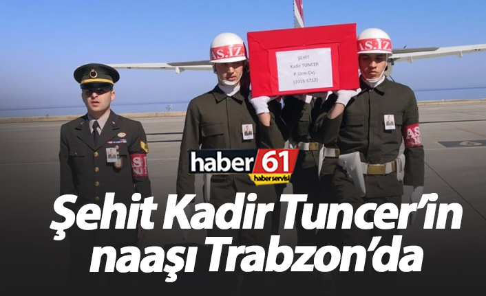 Şehit Kadir Tuncer'in naaşı geldi