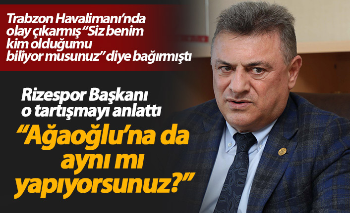 Rizespor Başkanı Kartal : Ağaoğlu'na da aynı mı yapıyorsunuz?