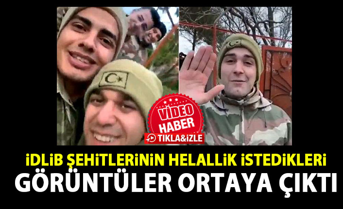 İdlib şehitlerinin helallik istedikleri görüntüler ortaya çıktı