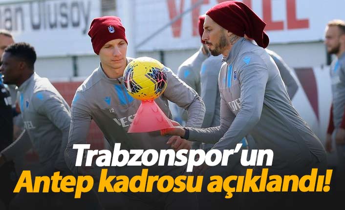 Trabzonspor'un Gaziantep kadrosu belli oldu