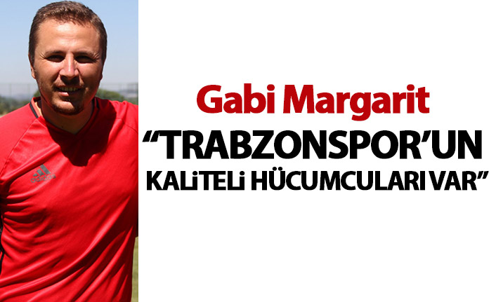 Margarit: Trabzonspor'un kaliteli hücumcuları var