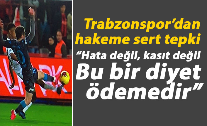 Trabzonspor’dan hakeme sert tepki: Bu bir diyet ödemedir