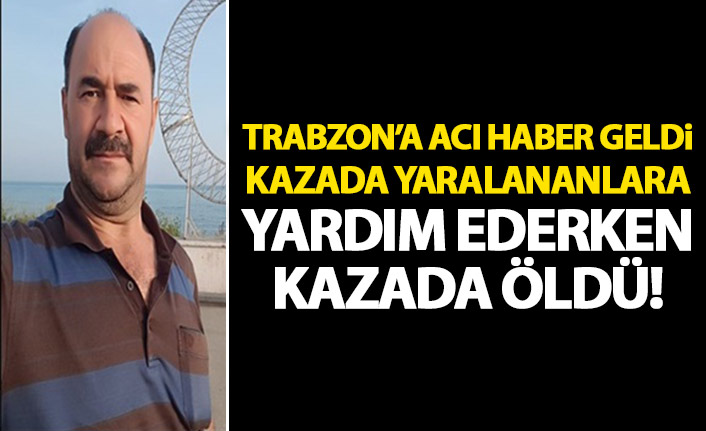 Kazada yaralananlara yardım ederken kazada öldü!