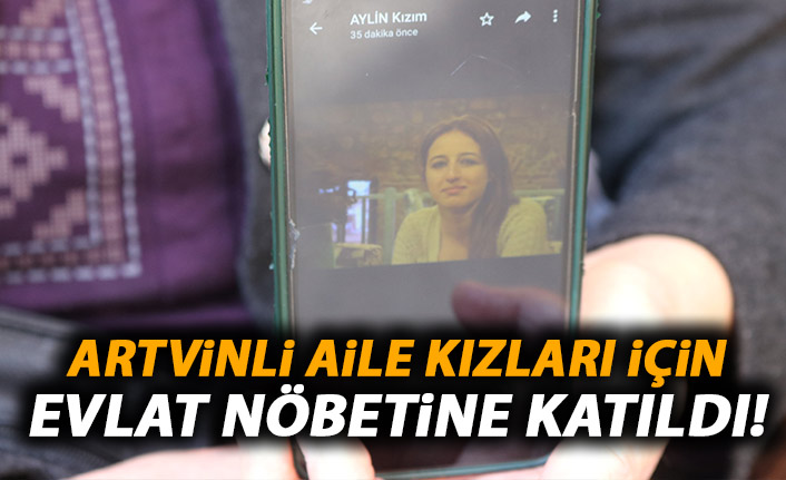 Artvinli aile kızları için evlat nöbetine katıldı