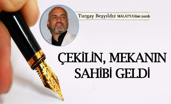 Çekilin, mekanın sahibi geldi