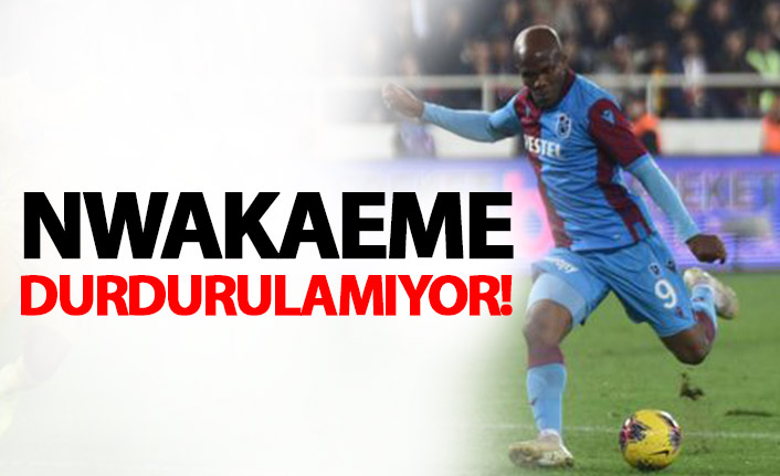 Nwakaeme durdurulamıyor!