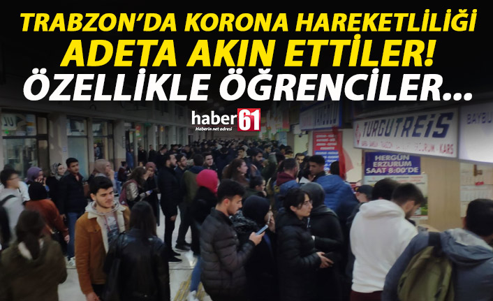 Trabzon'da Korona hareketliliği! Adeta akın ettiler!