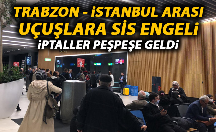 Trabzon uçuşları iptal edildi