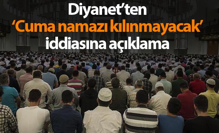 Diyanet’ten ‘Cuma namazı kılınmayacak’ iddiasına açıklama