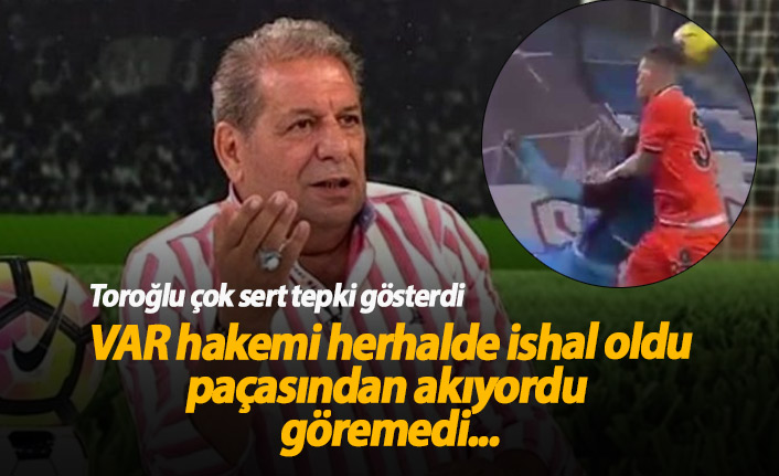 Erman Toroğlu'ndan VAR hakemine: İshal oldu herhalde!