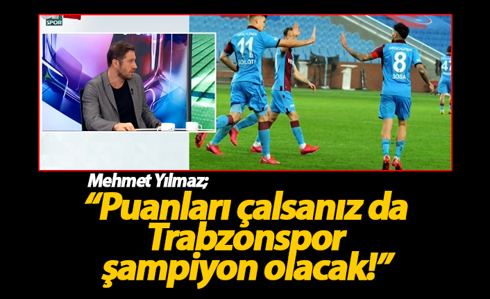 Mehmet Yılmaz: Trabzonspor şampiyon olacak