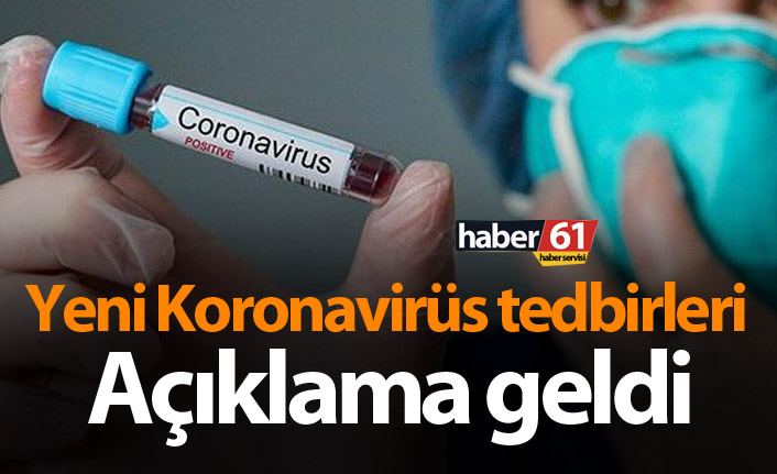 Yeni Koronavirüs tedbirleri - Açıklama geldi