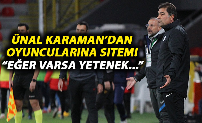 Ünal Karaman'dan oyuncularına sitem!