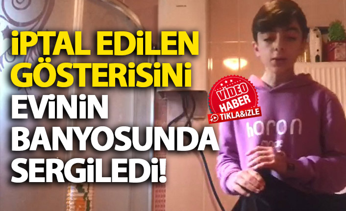 Çanakkale için hazırladığı ancak İptal olan gösterisini evinin banyosunda sergiledi