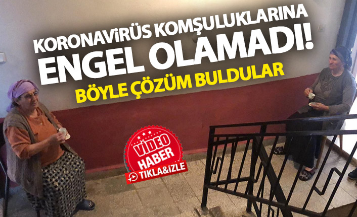 Koronavirüs komşuluklarına engel olamadı! Böyle çözüm buldular!