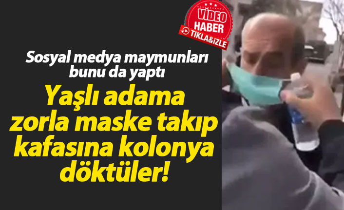 Yaşlı adama zorla maske takıp kafasına kolonya döktüler!