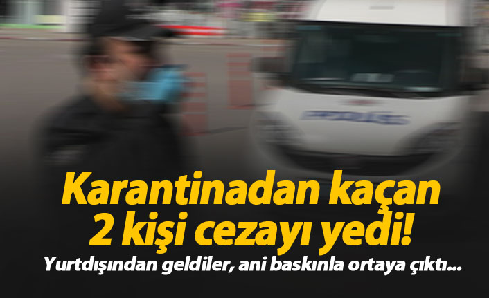 Ev karantinasına uymayan iki kişiye ceza kesildi