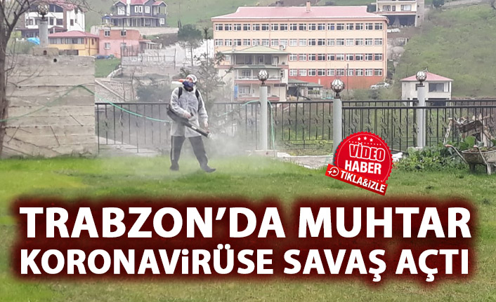 Trabzon'da muhtar Koronavirüse savaş açtı