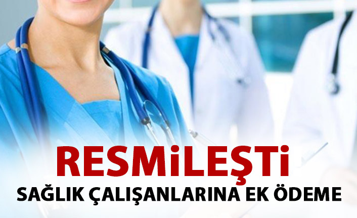 Resmileşti! Sağlık çalışanına 3 ay ek ödeme!