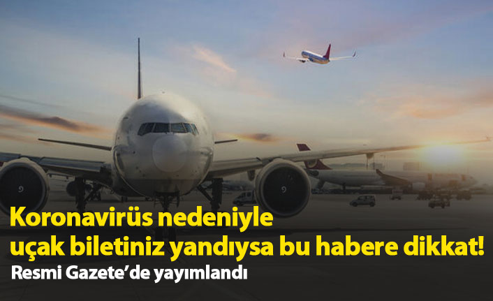 Koronavirüs nedeniyle uçak biletiniz yandıysa bu habere dikkat!