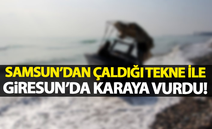 Samsun'dan çaldığı tekne ile Giresun'da karaya vurdu