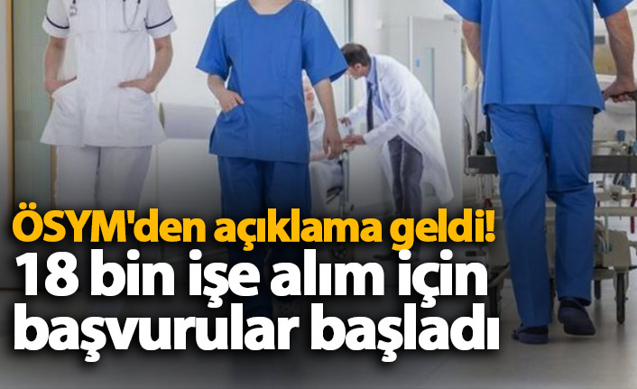 ÖSYM'den açıklama geldi! 18 bin işe alım için başvurular başladı