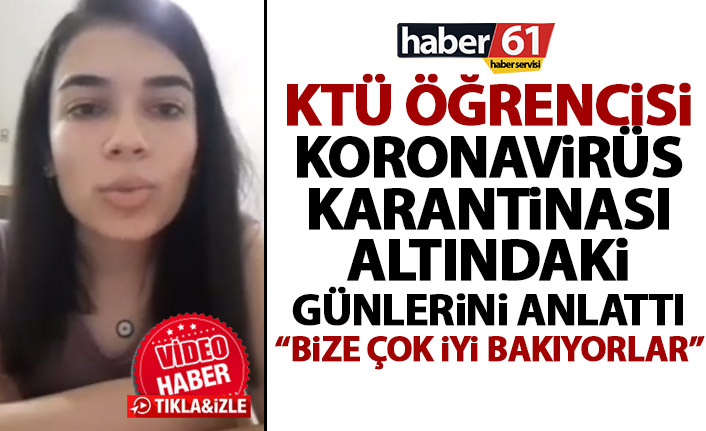 KTÜ’lü öğrenci Koronavirüs karantinasındaki günlerini anlattı