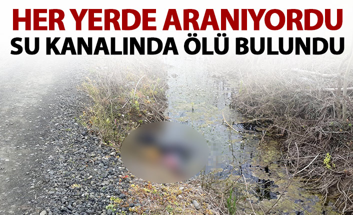 Her yerde aranıyordu su kanalında ölü bulundu