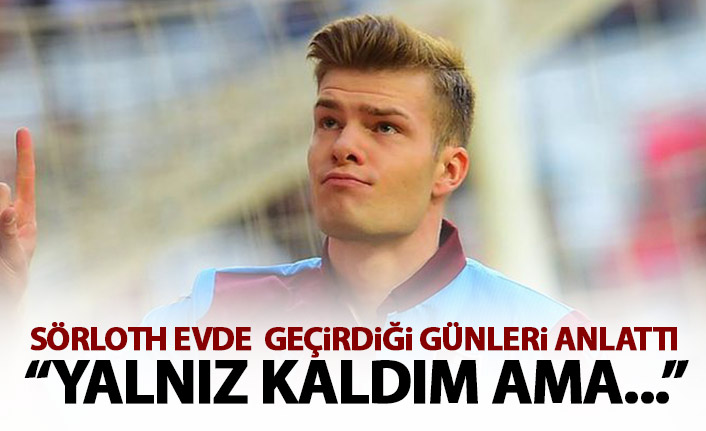 Trabzonspor'un yıldızı Sörloth'tan karantina açıklaması! Neler yaptığını anlattı