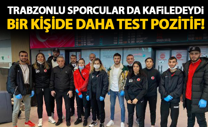 Trabzonlu sporcular da o kafiledeydi! Bir kişide daha Koronavirüs çıktı!