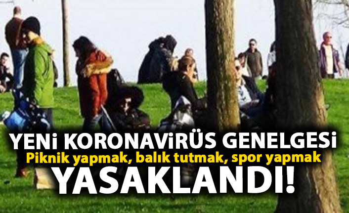 İçişleri Bakanlığı'ndan yeni genelge! Piknik yapmak, balık tutmak, spor yapmak yasaklandı